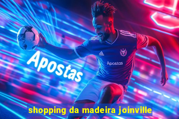 shopping da madeira joinville